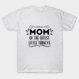 Humorous Thanksgiving Mom of Little Turkeys Saying Gift Idea for Family Love - Mom of The Cutest Little Turkeys T-Shirt